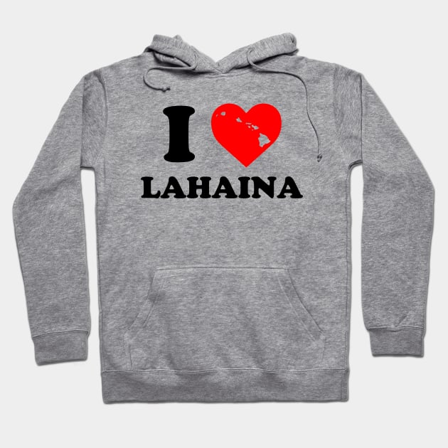 I Love Lahaina, I Heart Lahaina Hoodie by Atelier Djeka